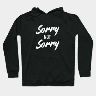 Sorry Not Sorry - Funny Sarcastic Quote T-Shirt Hoodie